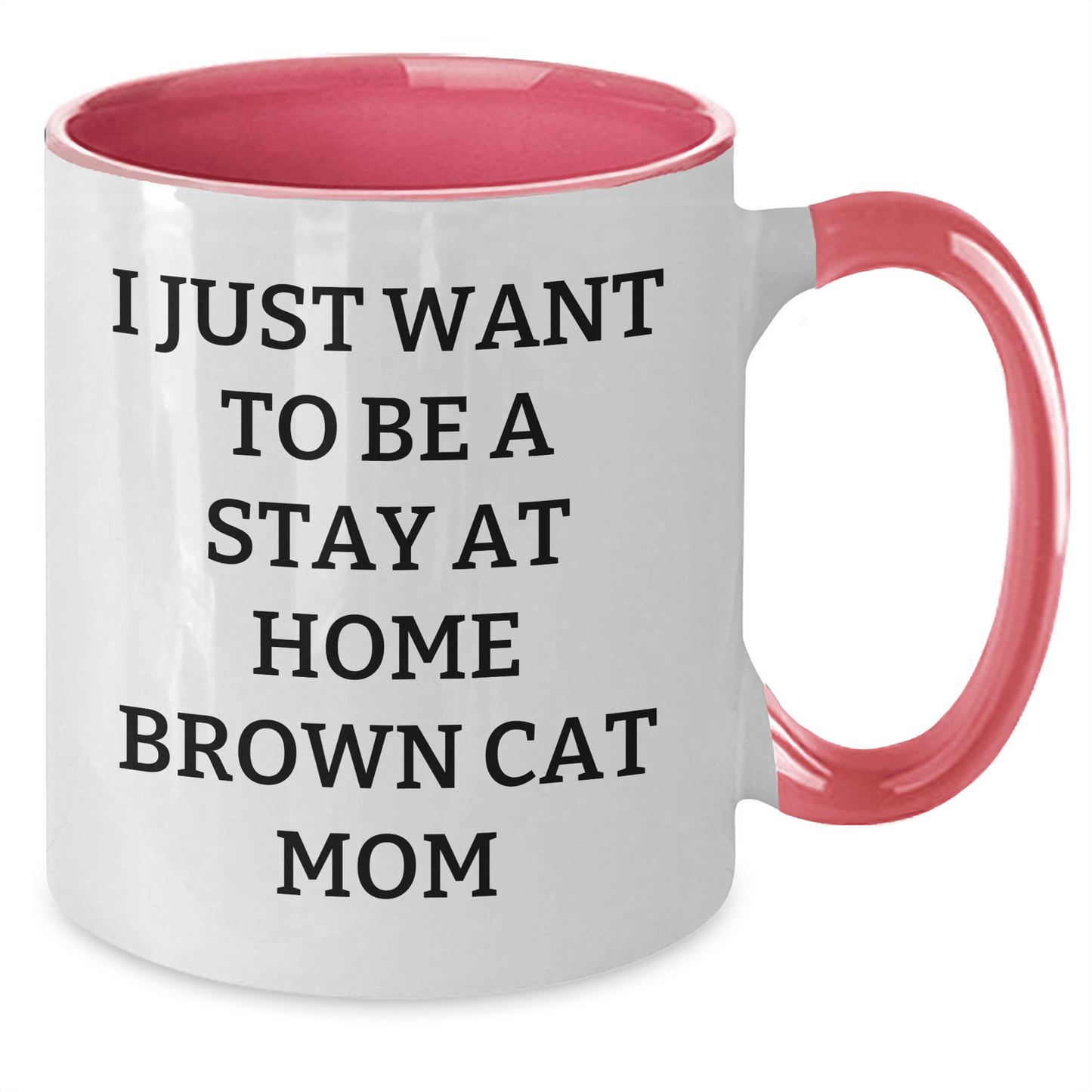 Funny Brown Cat Mom Gifts from Friends and Family - I Just Want To Be A Stay At Home Brown Cat Mom Two Tone Coffee Mug for Brown Cat Lovers on Father's Day - Victory Thru Vision 