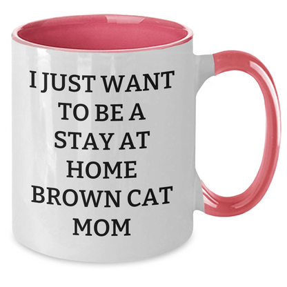 Funny Brown Cat Mom Gifts from Friends and Family - I Just Want To Be A Stay At Home Brown Cat Mom Two Tone Coffee Mug for Brown Cat Lovers on Father's Day - Victory Thru Vision 