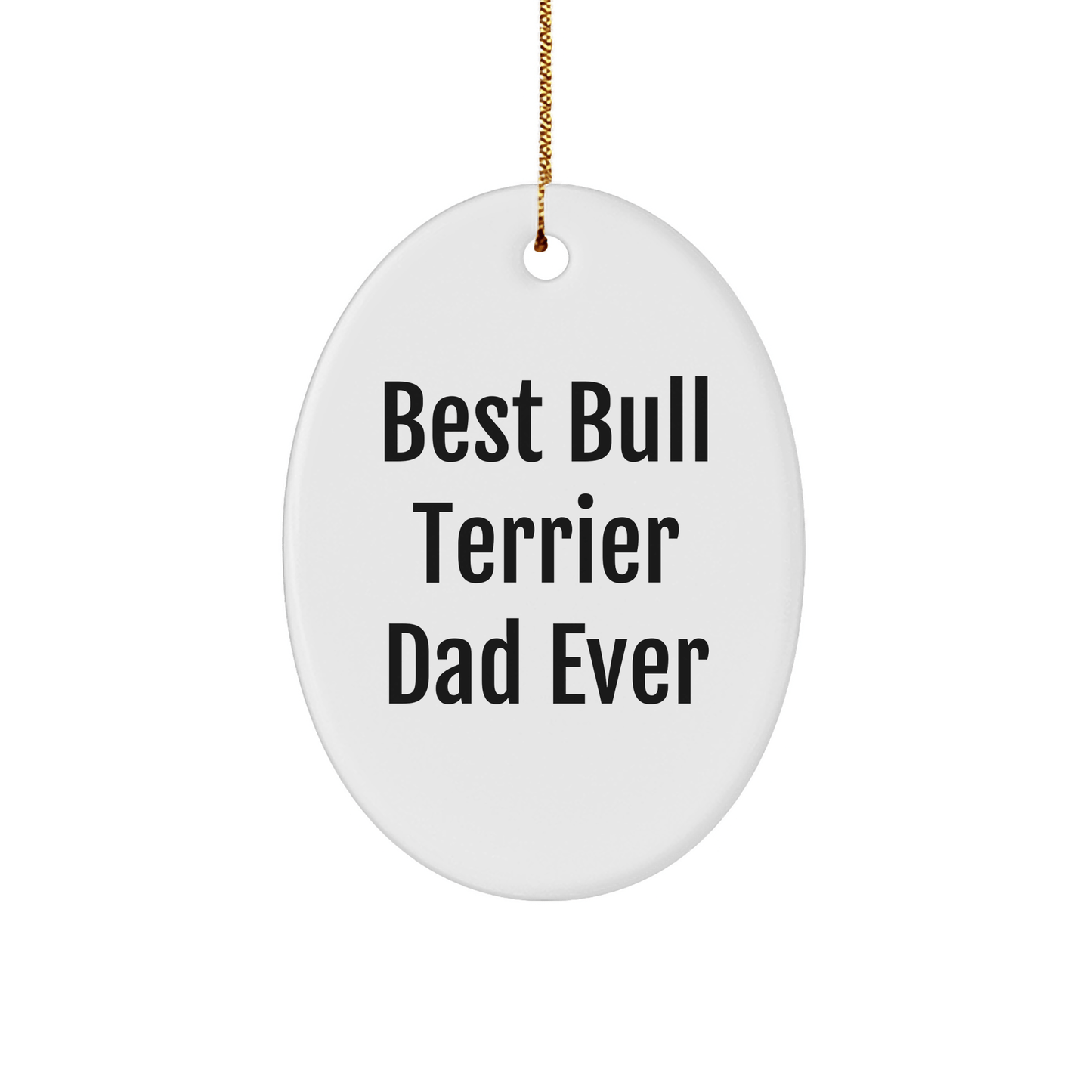 Funny Bull Terrier Dad Ever Oval Ornament Gifts from Men to Bull Terrier Dog Friends for Christmas - Victory Thru Vision 