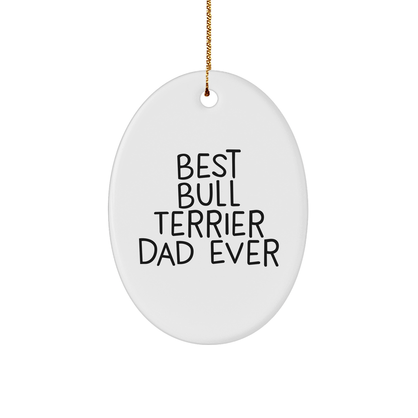 Funny Bull Terrier Dad Gifts for Him, Oval Ornament 'Best Bull Terrier Dad Ever' Gifts from Men to Friends, Family, Bull Terrier Dog Lovers, Christmas Unique Presents - Victory Thru Vision 