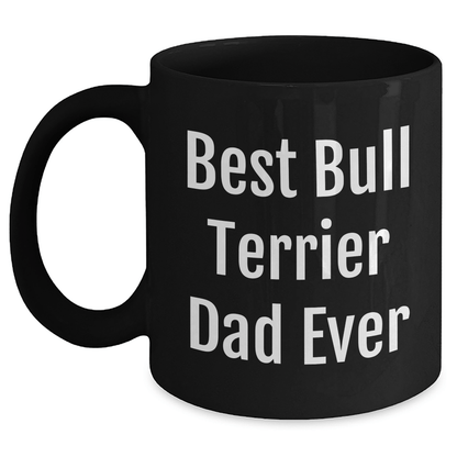 Funny Bull Terrier Dog Dad Gifts, Best Bull Terrier Dad Ever, Black Coffee Mug for Father's Day, Gifts from Men, Gifts for Bull Terrier Dog Lovers - Victory Thru Vision 