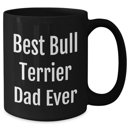 Funny Bull Terrier Dog Dad Gifts, Best Bull Terrier Dad Ever, Black Coffee Mug for Father's Day, Gifts from Men, Gifts for Bull Terrier Dog Lovers - Victory Thru Vision 