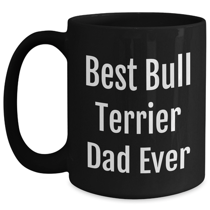 Funny Bull Terrier Dog Dad Gifts, Best Bull Terrier Dad Ever, Black Coffee Mug for Father's Day, Gifts from Men, Gifts for Bull Terrier Dog Lovers - Victory Thru Vision 