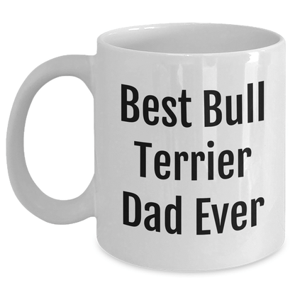 Funny Bull Terrier Dog Dad Gifts from Men, White Coffee Mugs for Bull Terrier Dog Enthusiasts, Best Bull Terrier Dad Ever, Father's Day Unique Gifts - Victory Thru Vision 