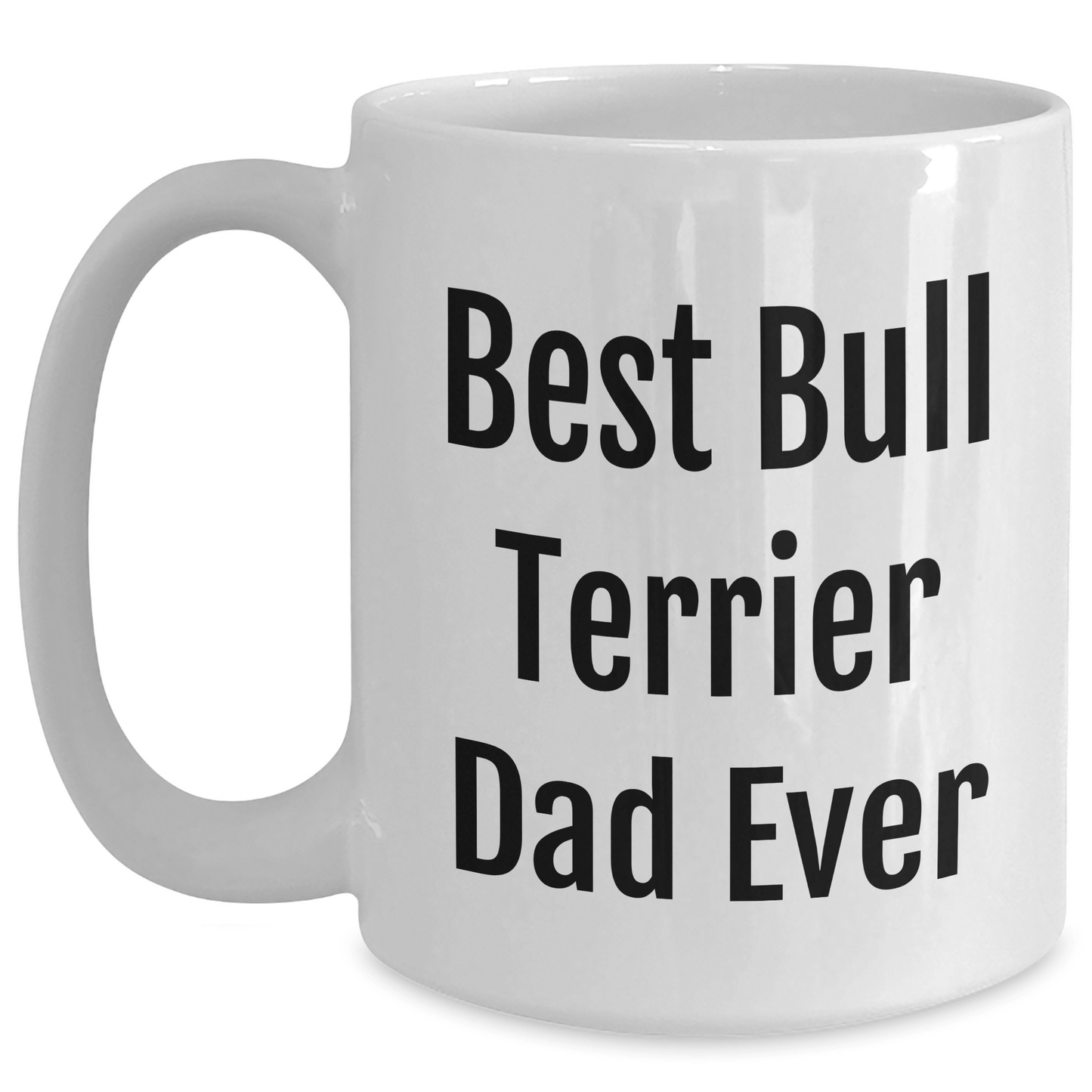 Funny Bull Terrier Dog Dad Gifts from Men, White Coffee Mugs for Bull Terrier Dog Enthusiasts, Best Bull Terrier Dad Ever, Father's Day Unique Gifts - Victory Thru Vision 