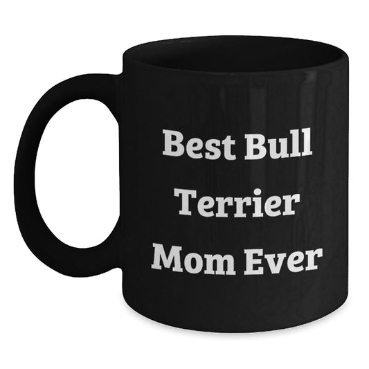 Funny Bull Terrier Dog Gifts from Mom, Best Bull Terrier Mom Ever, Birthday Unique Gifts for Her - Victory Thru Vision