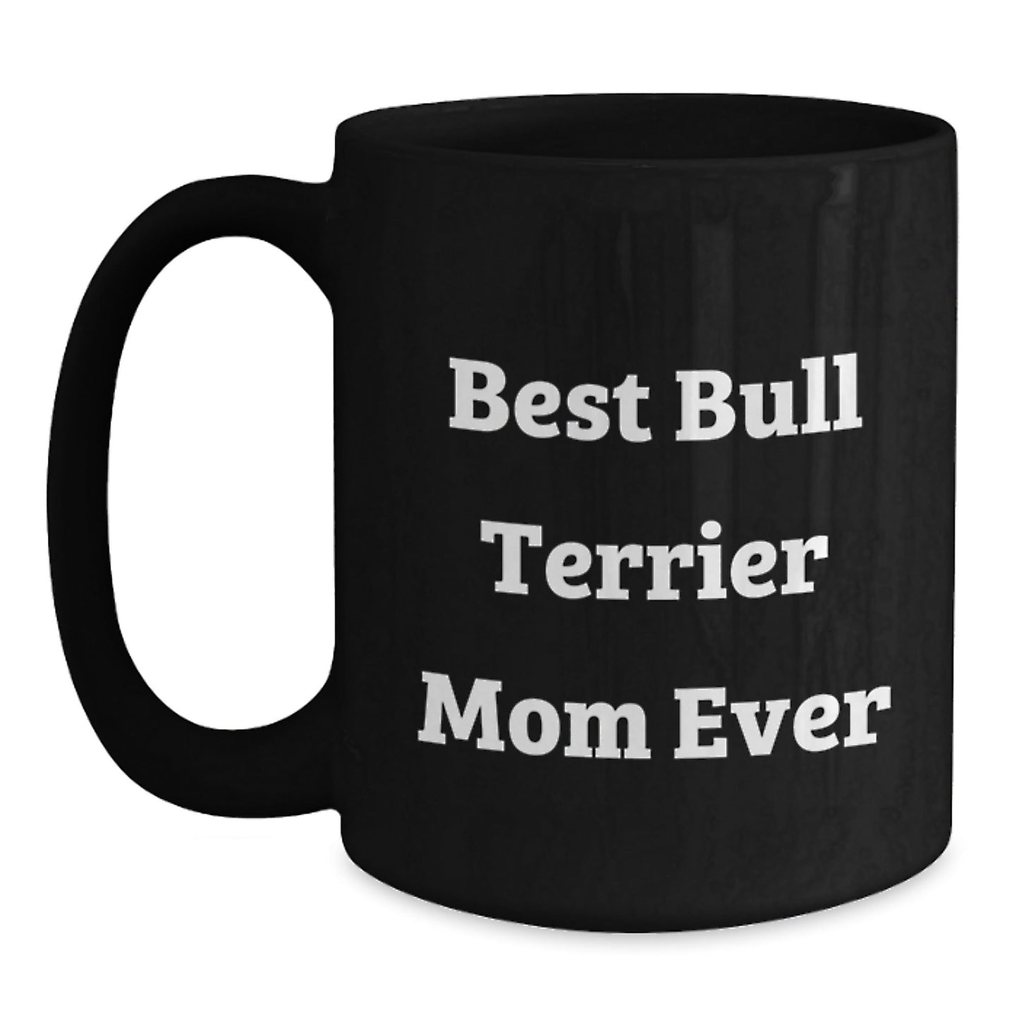 Funny Bull Terrier Dog Gifts from Mom, Best Bull Terrier Mom Ever, Birthday Unique Gifts for Her - Victory Thru Vision