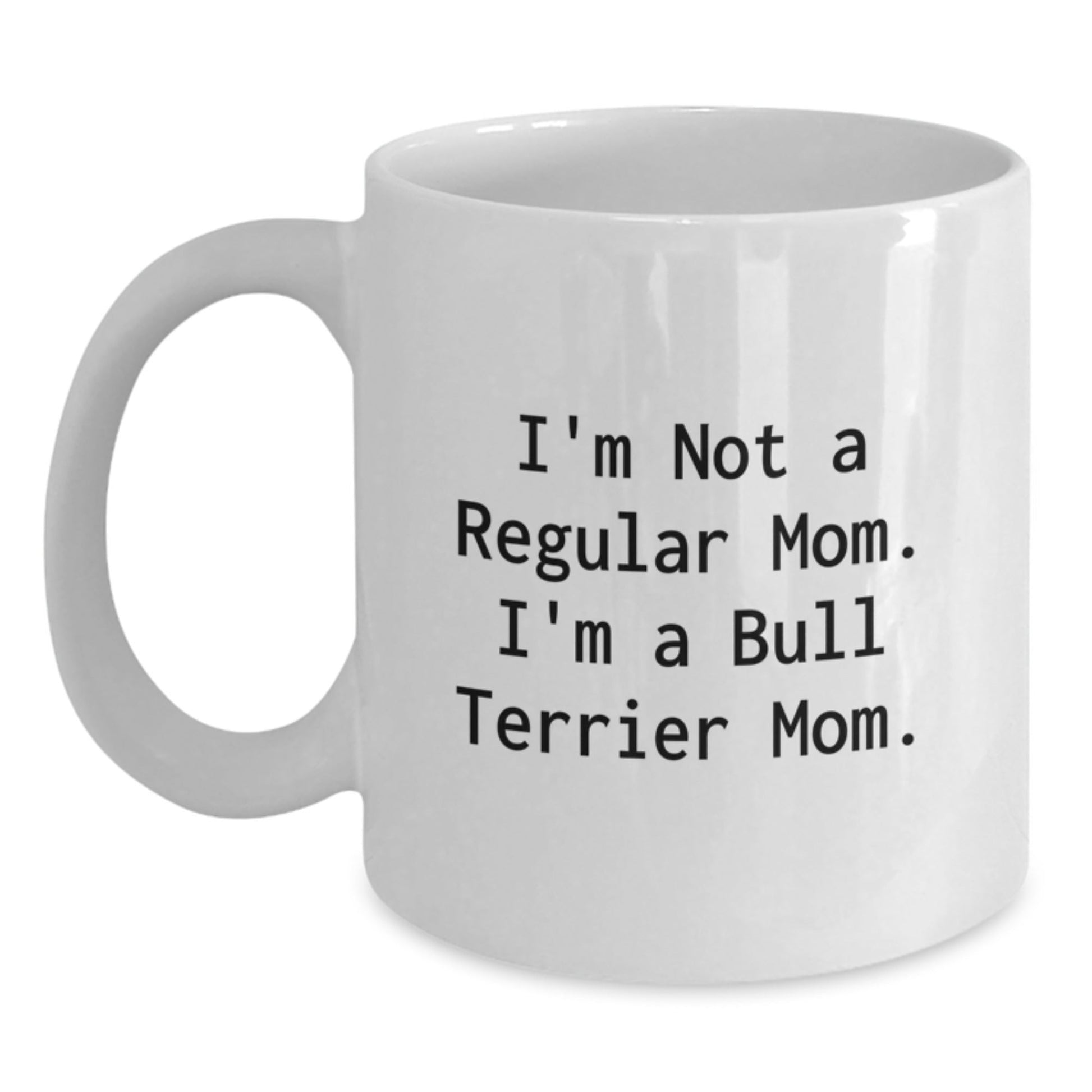 Funny Bull Terrier Dog Mom Gifts from Family for Bull Terrier Dog Lovers - White Coffee Mug - Victory Thru Vision