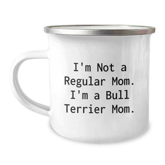 Funny Bull Terrier Dog Mom Gifts from Friends for Bull Terrier Dog Graduation, Camping Mug with Quote 'I'm Not A Regular Mom. I'm A Bull Terrier Mom.' - Victory Thru Vision
