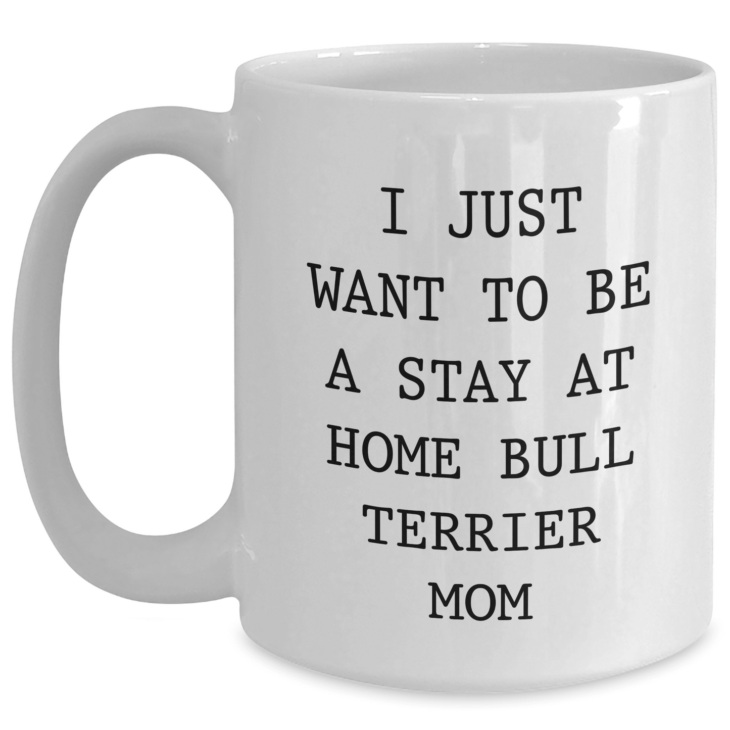 Funny Bull Terrier Dog Mom Quote, Gifts from Mom for Bull Terrier Dog Dad, 11oz or 15oz White Coffee Mug for Father's Day - Victory Thru Vision 