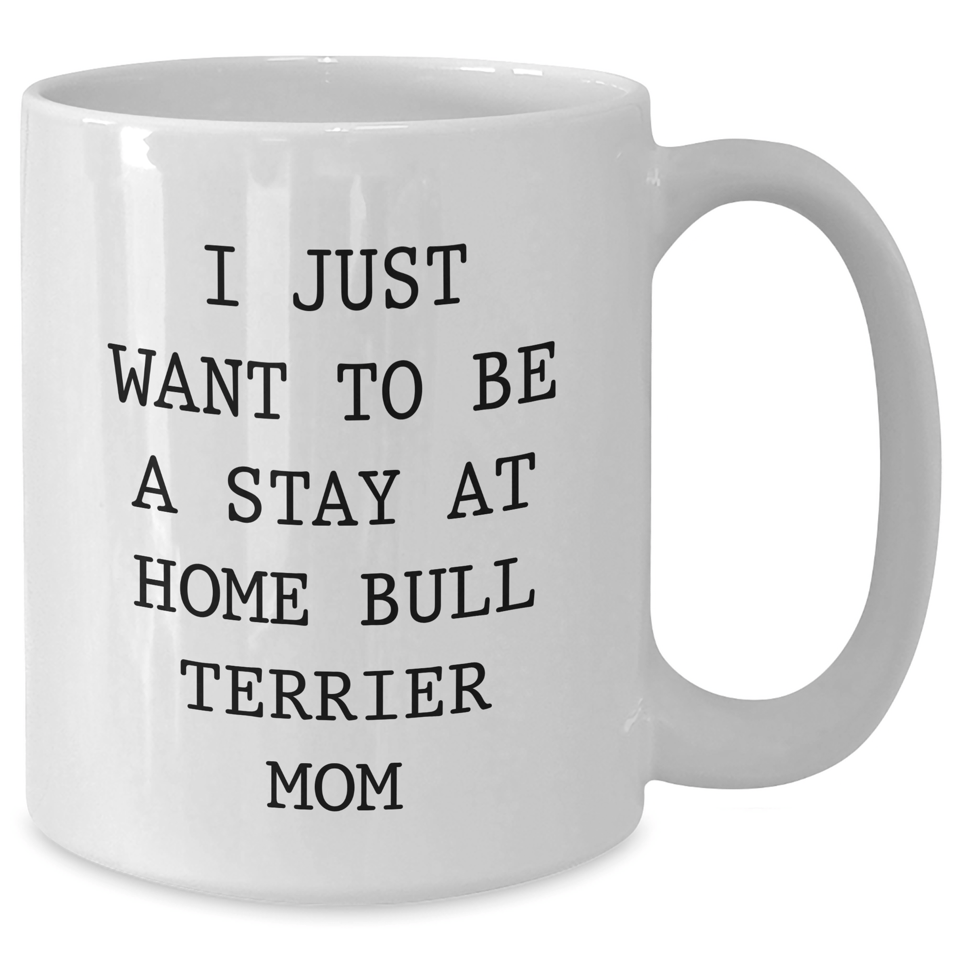 Funny Bull Terrier Dog Mom Quote, Gifts from Mom for Bull Terrier Dog Dad, 11oz or 15oz White Coffee Mug for Father's Day - Victory Thru Vision 