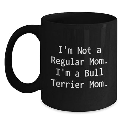 Funny Bull Terrier Mom Gifts for Him or Her, I'm Not A Regular Mom. I'm A Bull Terrier Mom. Black Coffee Mug for Graduation, Gifts from Family to Friends, 11oz or 15oz - Victory Thru Vision