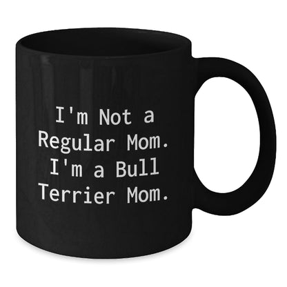 Funny Bull Terrier Mom Gifts for Him or Her, I'm Not A Regular Mom. I'm A Bull Terrier Mom. Black Coffee Mug for Graduation, Gifts from Family to Friends, 11oz or 15oz - Victory Thru Vision