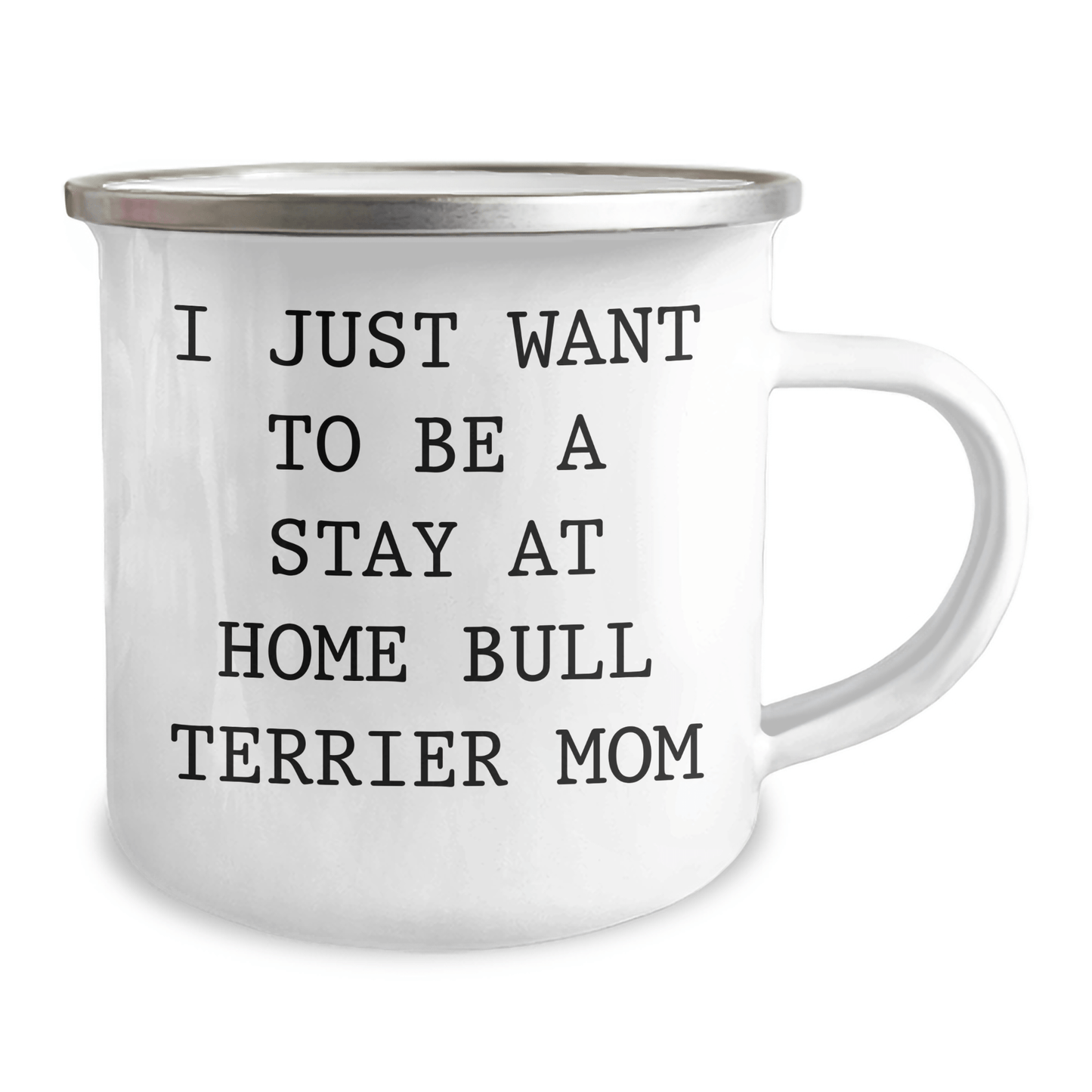 Funny Bull Terrier Mom Gifts, I Just Want To Be A Stay At Home Bull Terrier Mom, Camping Mug for Dad, Father's Day Unique Gifts from Friends to Family - Victory Thru Vision 