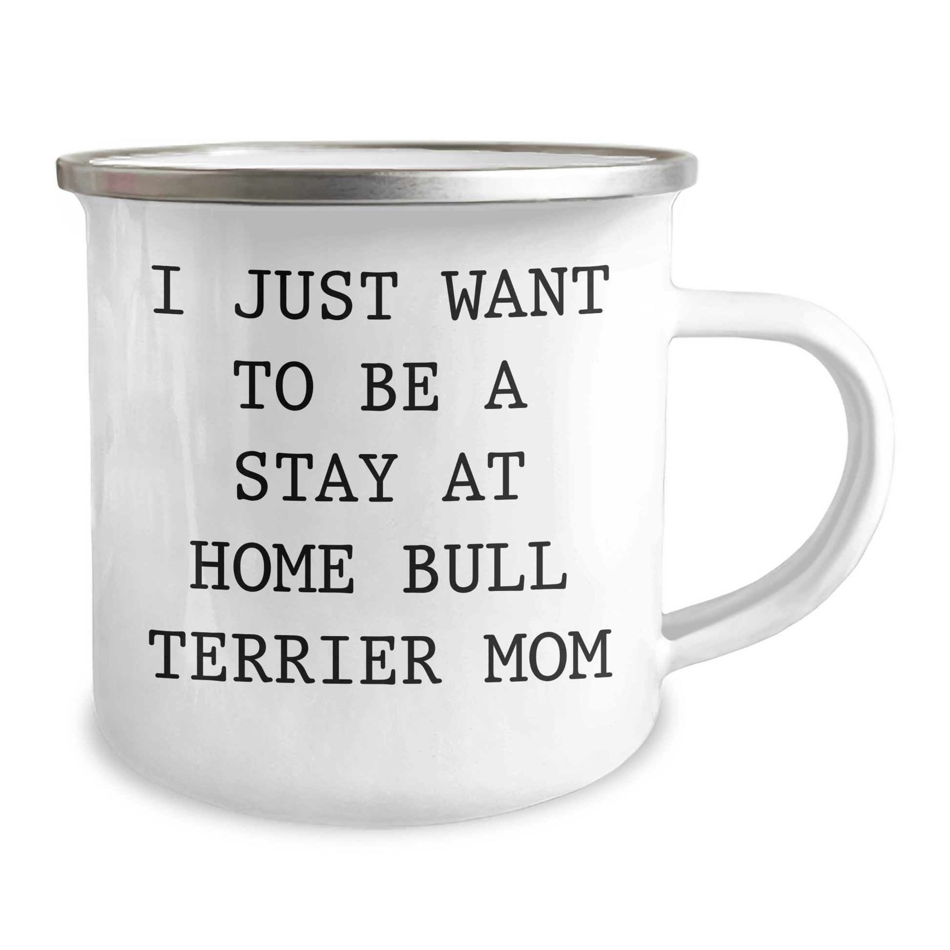 Funny Bull Terrier Mom Gifts, I Just Want To Be A Stay At Home Bull Terrier Mom, Camping Mug for Dad, Father's Day Unique Gifts from Friends to Family - Victory Thru Vision 