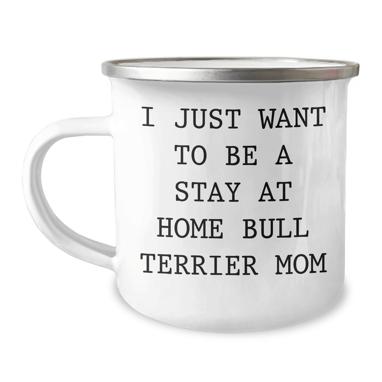 Funny Bull Terrier Mom Gifts, I Just Want To Be A Stay At Home Bull Terrier Mom, Camping Mug for Dad, Father's Day Unique Gifts from Friends to Family - Victory Thru Vision 
