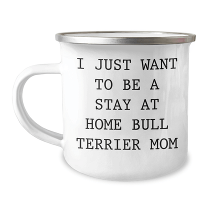 Funny Bull Terrier Mom Gifts, I Just Want To Be A Stay At Home Bull Terrier Mom, Camping Mug for Dad, Father's Day Unique Gifts from Friends to Family - Victory Thru Vision 