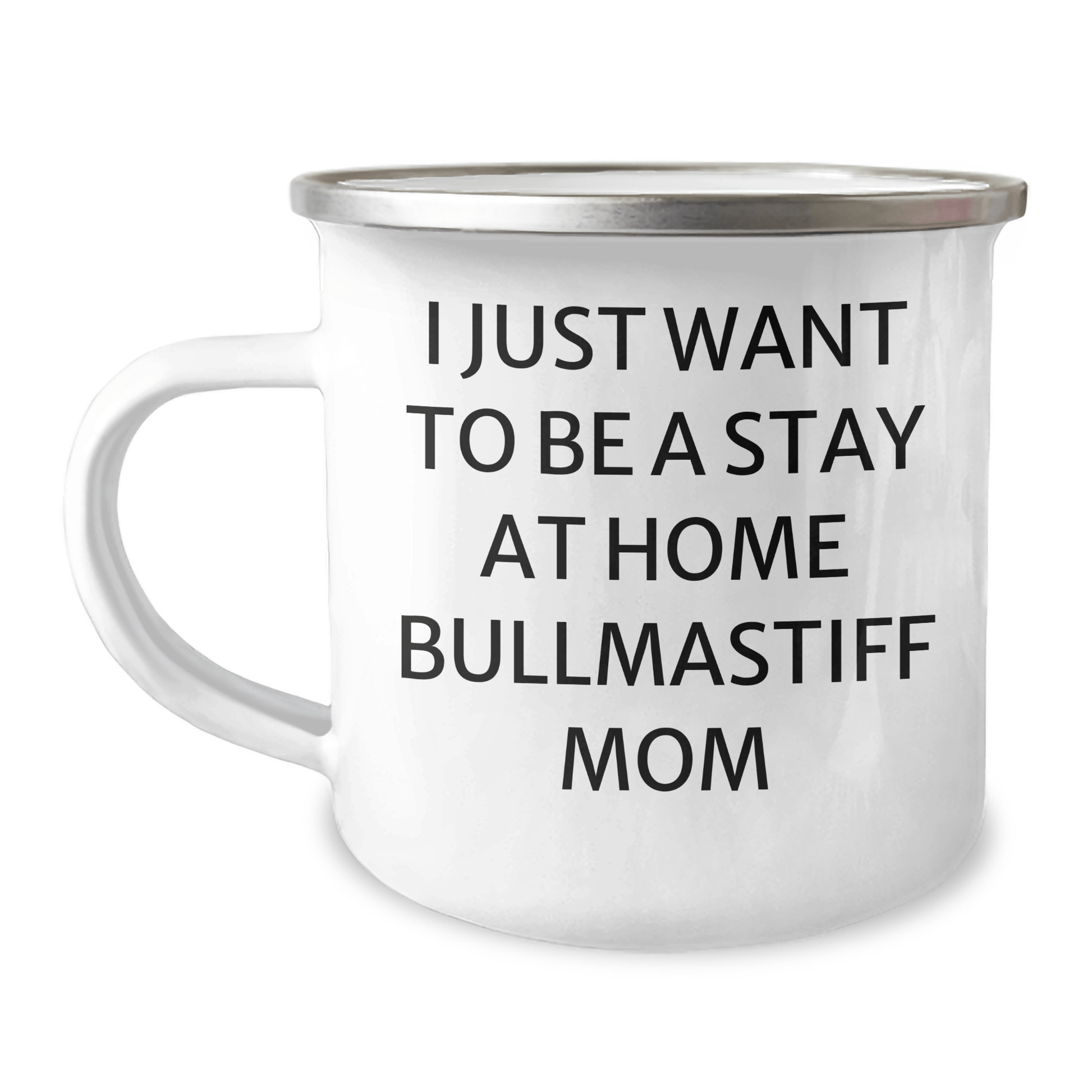 Funny Bullmastiff Dog Mom Gifts for Dad - I Just Want To Be A Stay At Home Bullmastiff Mom Camping Mug, 12 oz Stainless Steel with Enamel Finish, Gifts from Friends, Family or Coworkers - Victory Thru Vision 