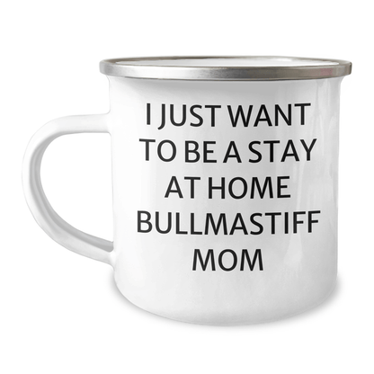 Funny Bullmastiff Dog Mom Gifts for Dad - I Just Want To Be A Stay At Home Bullmastiff Mom Camping Mug, 12 oz Stainless Steel with Enamel Finish, Gifts from Friends, Family or Coworkers - Victory Thru Vision 