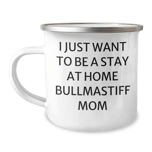 Funny Bullmastiff Dog Mom Gifts for Dad - I Just Want To Be A Stay At Home Bullmastiff Mom Camping Mug, 12 oz Stainless Steel with Enamel Finish, Gifts from Friends, Family or Coworkers - Victory Thru Vision 