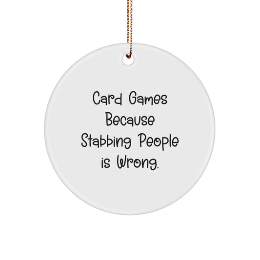 Funny Card Games Gifts - Circle Ornament for Men, Women, or Friends - Card Games Because Stabbing People Is Wrong. - Christmas Decorations - Victory Thru Vision