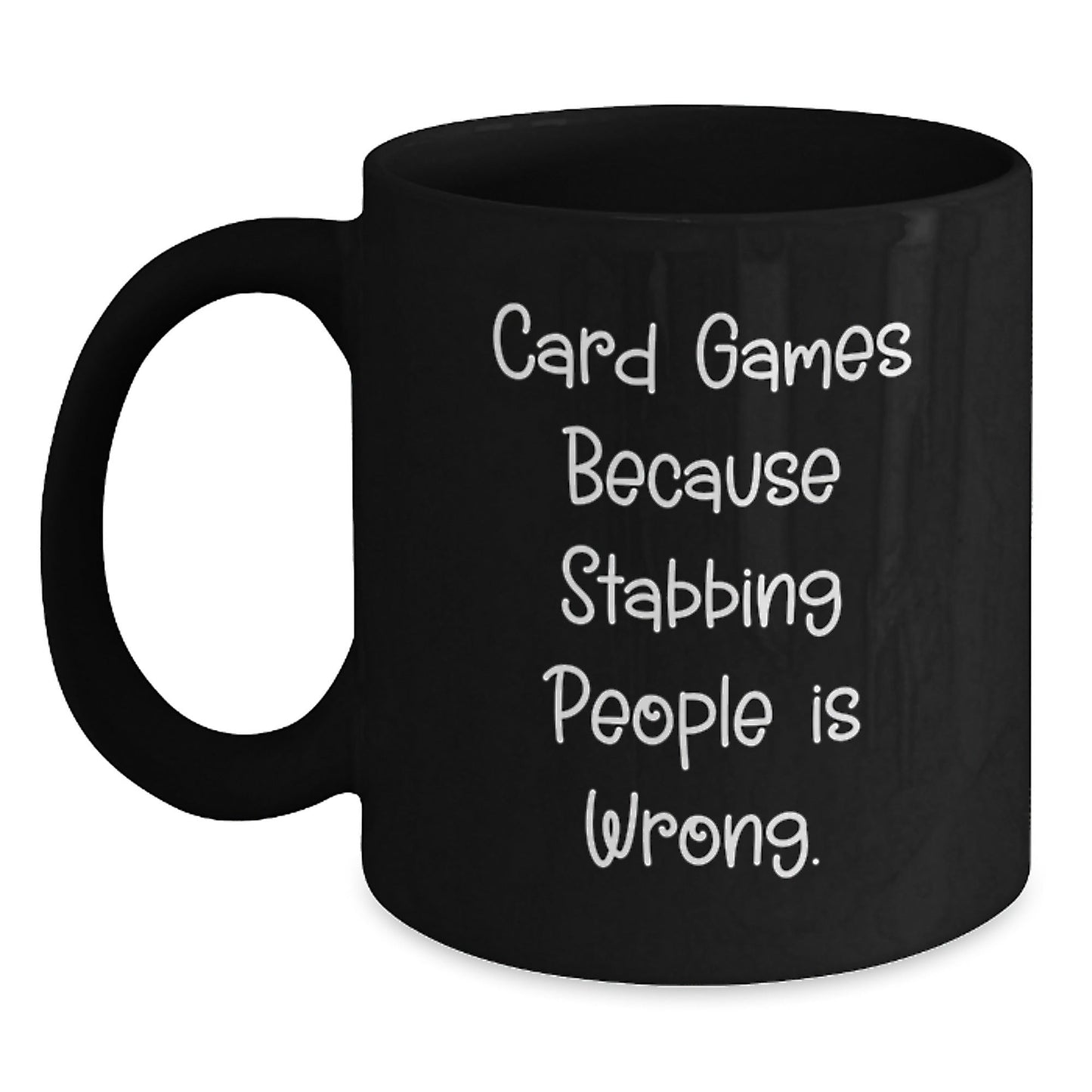 Funny Card Games Gifts from Friends for Graduation, Black Coffee Mug with Quirky Quote 'Card Games Because Stabbing People Is Wrong.' - Unique Gifts for Men, Women, or Coworkers - Victory Thru Vision