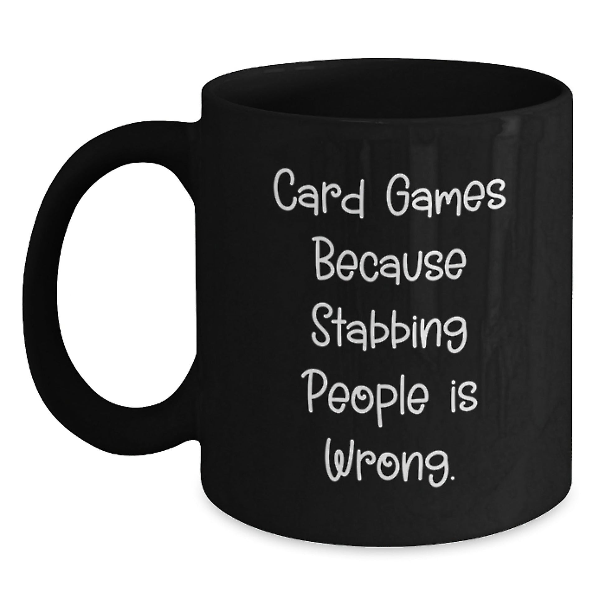 Funny Card Games Gifts from Friends for Graduation, Black Coffee Mug with Quirky Quote 'Card Games Because Stabbing People Is Wrong.' - Unique Gifts for Men, Women, or Coworkers - Victory Thru Vision