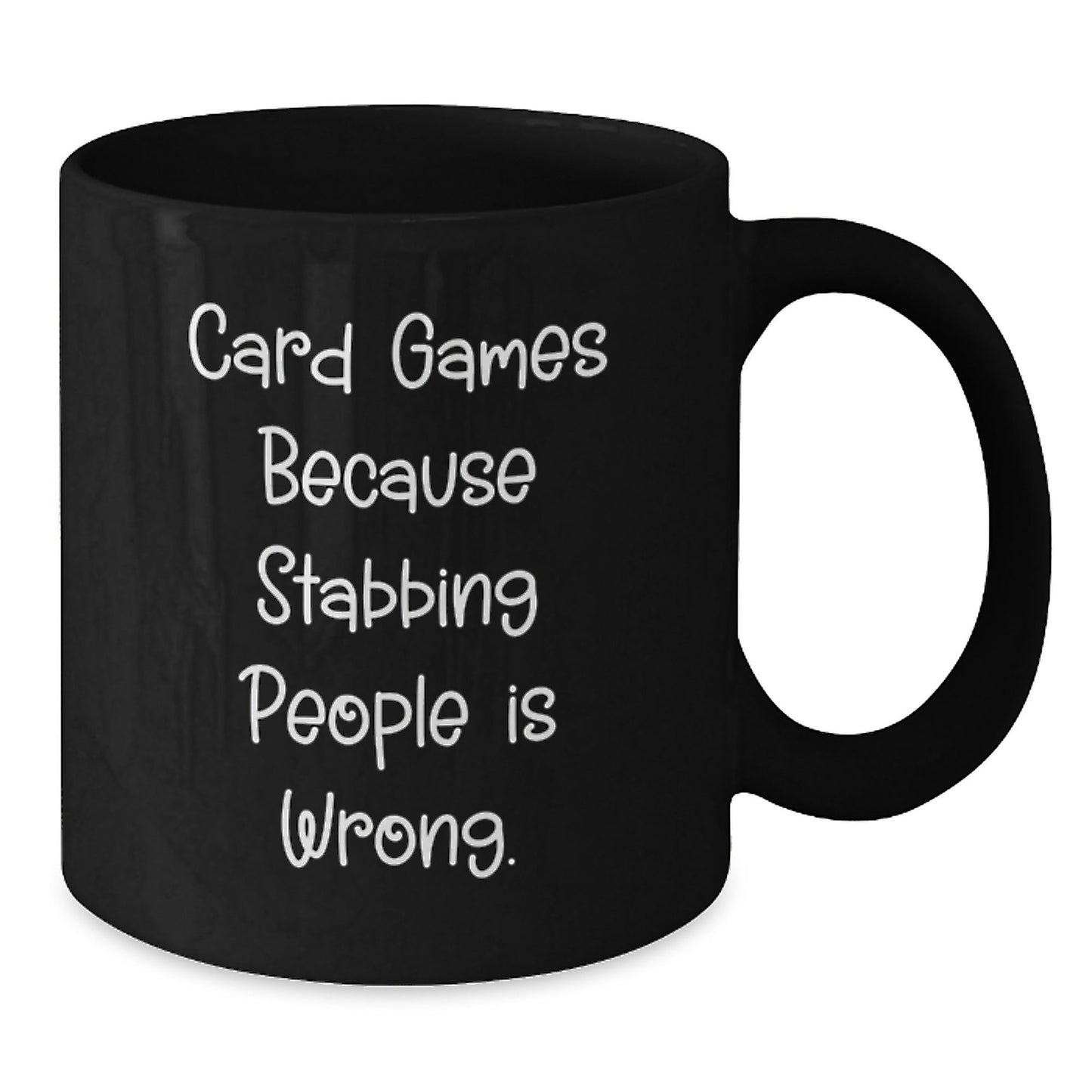 Funny Card Games Gifts from Friends for Graduation, Black Coffee Mug with Quirky Quote 'Card Games Because Stabbing People Is Wrong.' - Unique Gifts for Men, Women, or Coworkers - Victory Thru Vision