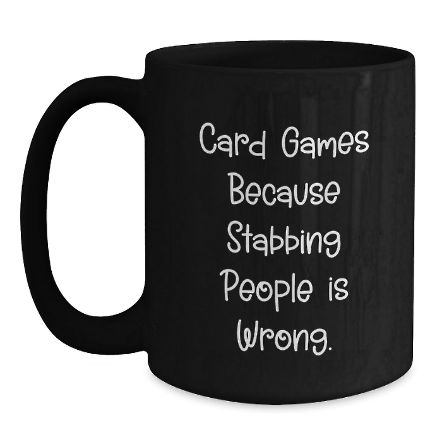 Funny Card Games Gifts from Friends for Graduation, Black Coffee Mug with Quirky Quote 'Card Games Because Stabbing People Is Wrong.' - Unique Gifts for Men, Women, or Coworkers - Victory Thru Vision