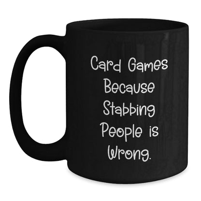 Funny Card Games Gifts from Friends for Graduation, Black Coffee Mug with Quirky Quote 'Card Games Because Stabbing People Is Wrong.' - Unique Gifts for Men, Women, or Coworkers - Victory Thru Vision