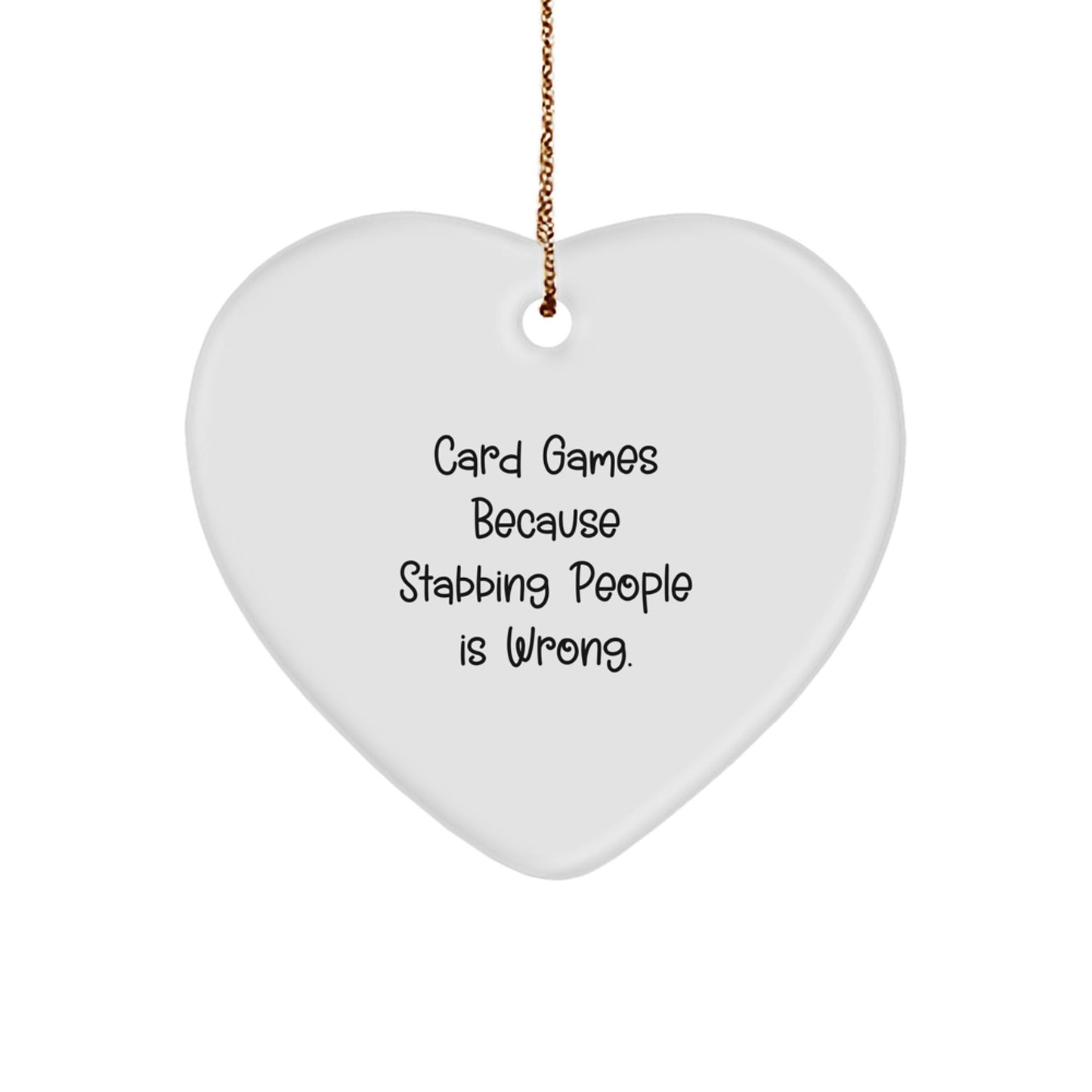 Funny Card Games Heart Ornament Gifts from Friends, Coworkers or Family for Card Games Lovers, 'Card Games Because Stabbing People Is Wrong.' - Victory Thru Vision