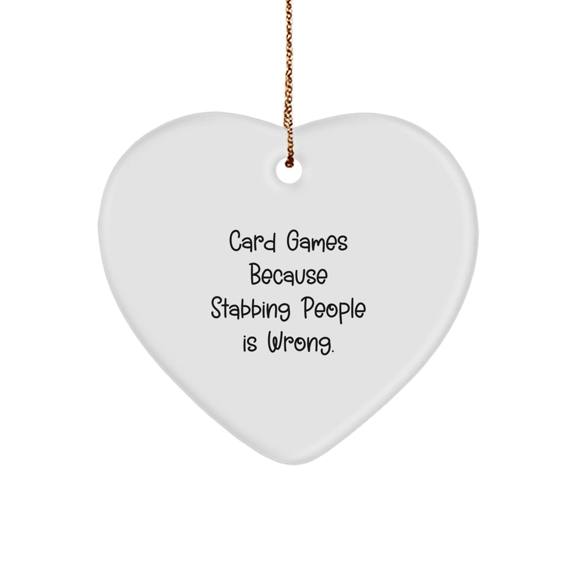 Funny Card Games Heart Ornament Gifts from Friends, Coworkers or Family for Card Games Lovers, 'Card Games Because Stabbing People Is Wrong.' - Victory Thru Vision