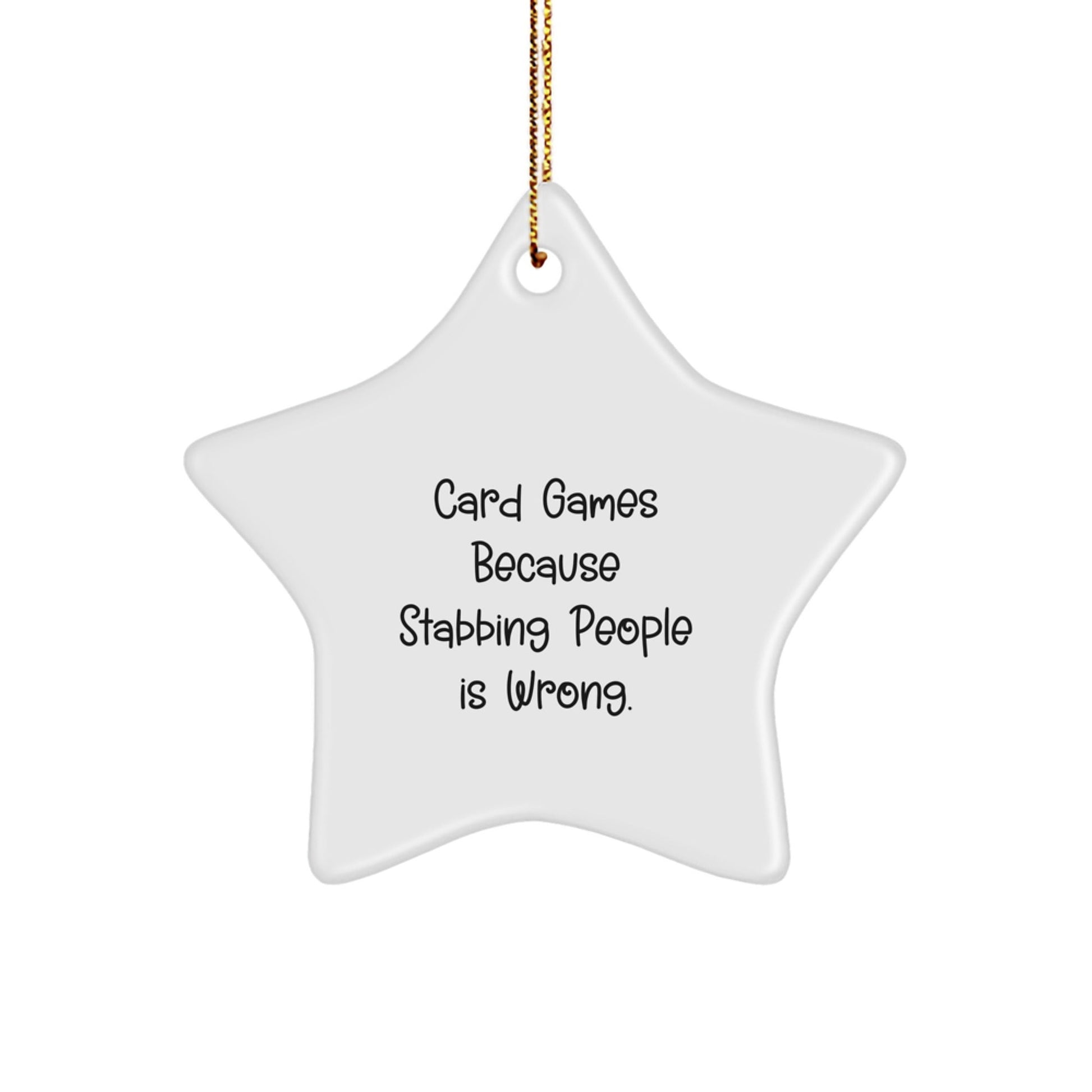 Funny Card Games Star Ornament, Gifts from Friends for Card Games Lovers, Christmas Unique Gifts, Card Games Because Stabbing People Is Wrong. - Victory Thru Vision