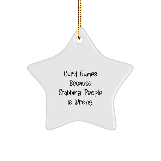 Funny Card Games Star Ornament, Gifts from Friends for Card Games Lovers, Christmas Unique Gifts, Card Games Because Stabbing People Is Wrong. - Victory Thru Vision