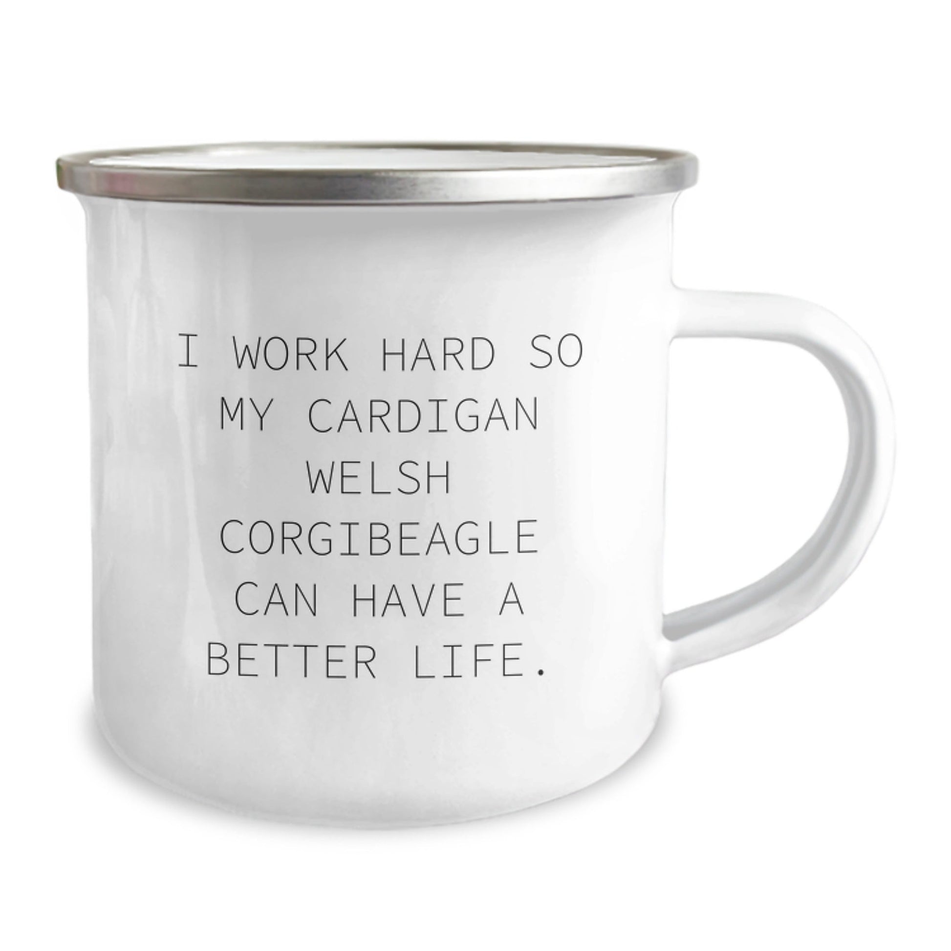 Funny Cardigan Welsh Corgi Dog Gifts from Friends for Birthday, I Work Hard So My Cardigan Welsh Corgibeagle Can Have A Better Life. - Camping Mug - Victory Thru Vision