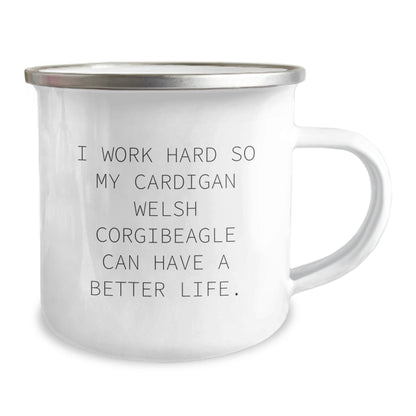 Funny Cardigan Welsh Corgi Dog Gifts from Friends for Birthday, I Work Hard So My Cardigan Welsh Corgibeagle Can Have A Better Life. - Camping Mug - Victory Thru Vision