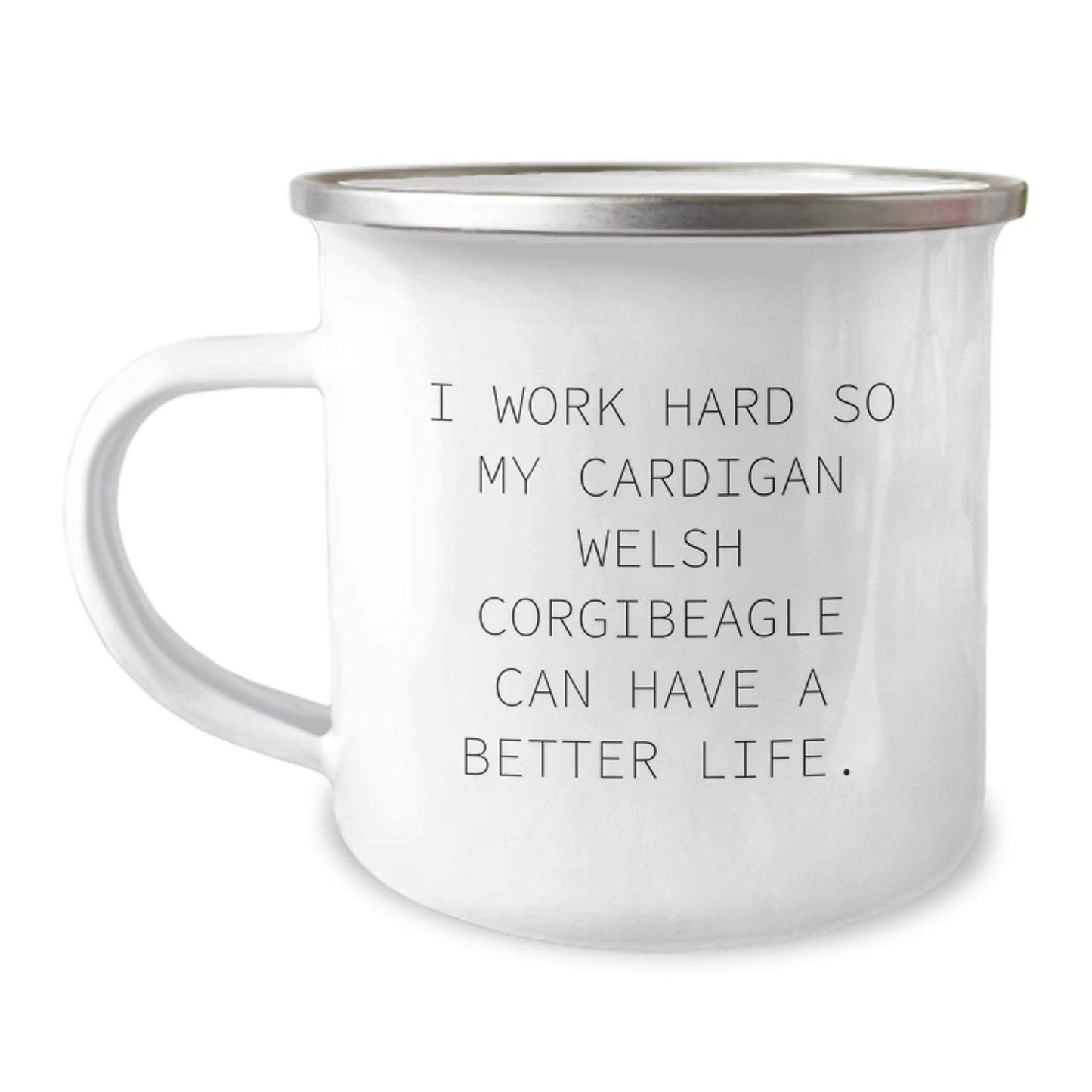 Funny Cardigan Welsh Corgi Dog Gifts from Friends for Birthday, I Work Hard So My Cardigan Welsh Corgibeagle Can Have A Better Life. - Camping Mug - Victory Thru Vision