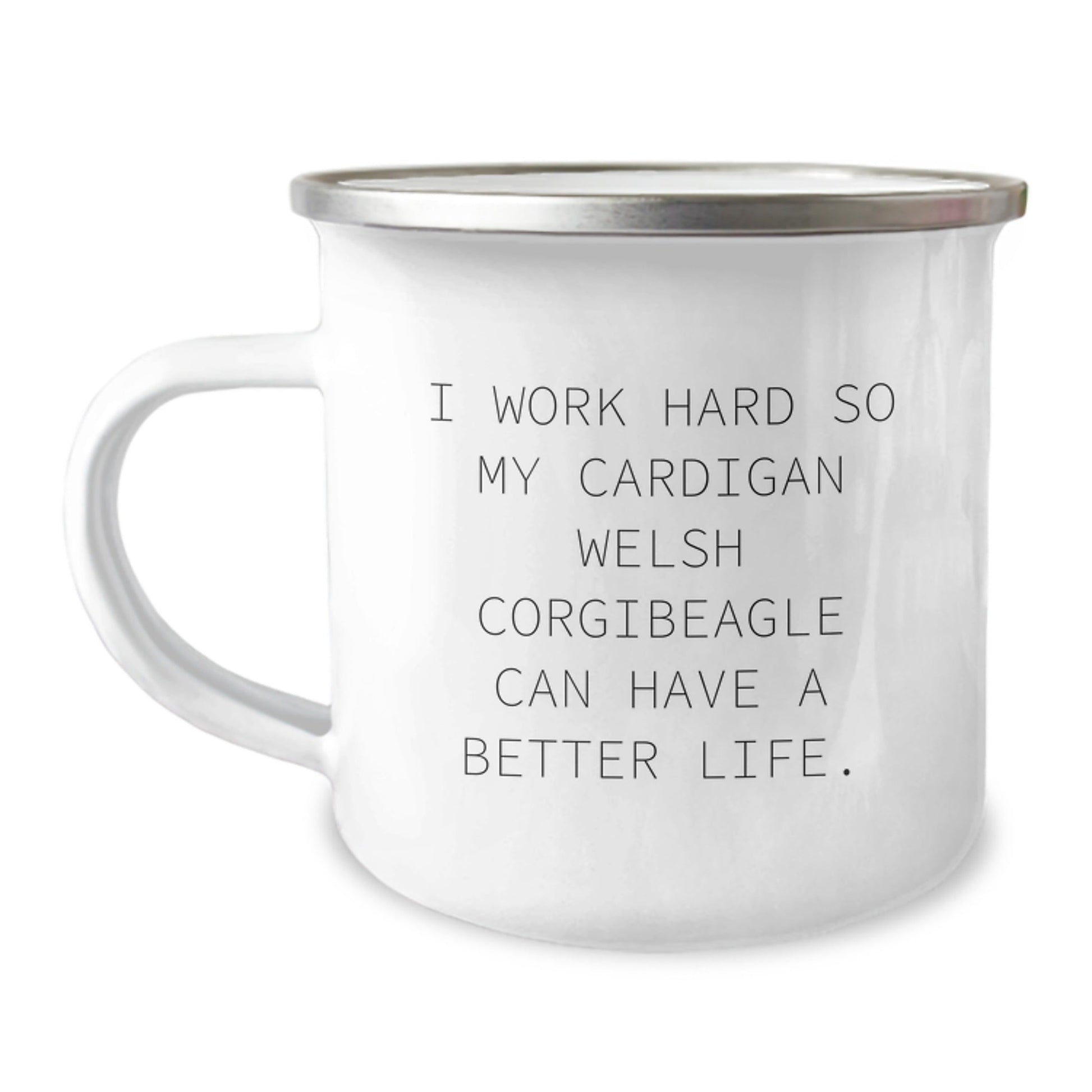Funny Cardigan Welsh Corgi Dog Gifts from Friends for Birthday, I Work Hard So My Cardigan Welsh Corgibeagle Can Have A Better Life. - Camping Mug - Victory Thru Vision