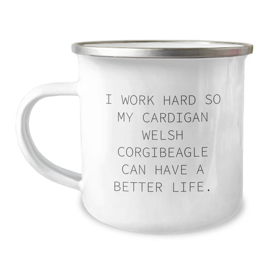 Funny Cardigan Welsh Corgi Dog Gifts from Friends for Birthday, I Work Hard So My Cardigan Welsh Corgibeagle Can Have A Better Life. - Camping Mug - Victory Thru Vision