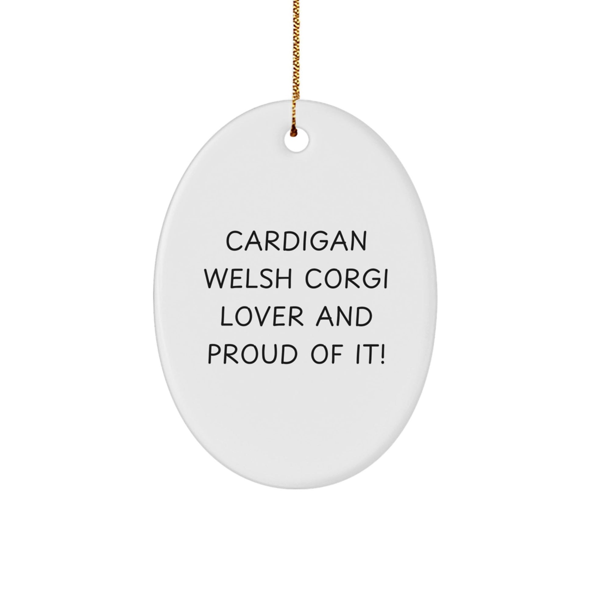 Funny Cardigan Welsh Corgi Dog Gifts from Friends for Christmas Unique Oval Ornament - 'Cardigan Welsh Corgi Lover And Proud Of It!' - Victory Thru Vision