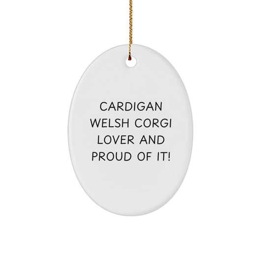 Funny Cardigan Welsh Corgi Dog Gifts from Friends for Christmas Unique Oval Ornament - 'Cardigan Welsh Corgi Lover And Proud Of It!' - Victory Thru Vision