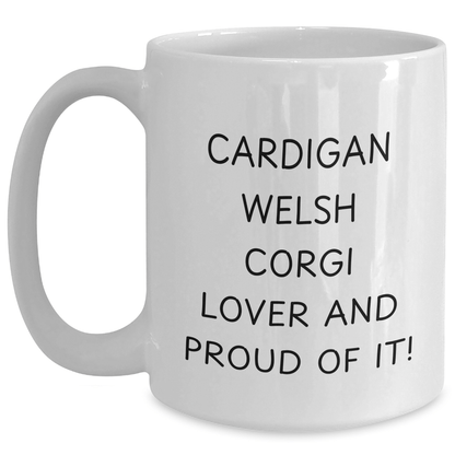 Funny Cardigan Welsh Corgi Dog Lovers Gifts from Men to Friends on Father's Day - White Coffee Mug - 'Cardigan Welsh Corgi Lover And Proud Of It!' - Victory Thru Vision 