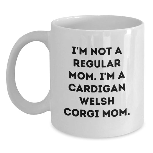 Funny Cardigan Welsh Corgi Dog Mom Gifts from Family for Graduation, White Coffee Mug, 'I'm Not A Regular Mom. I'm A Cardigan Welsh Corgi Mom.' Quote - Victory Thru Vision
