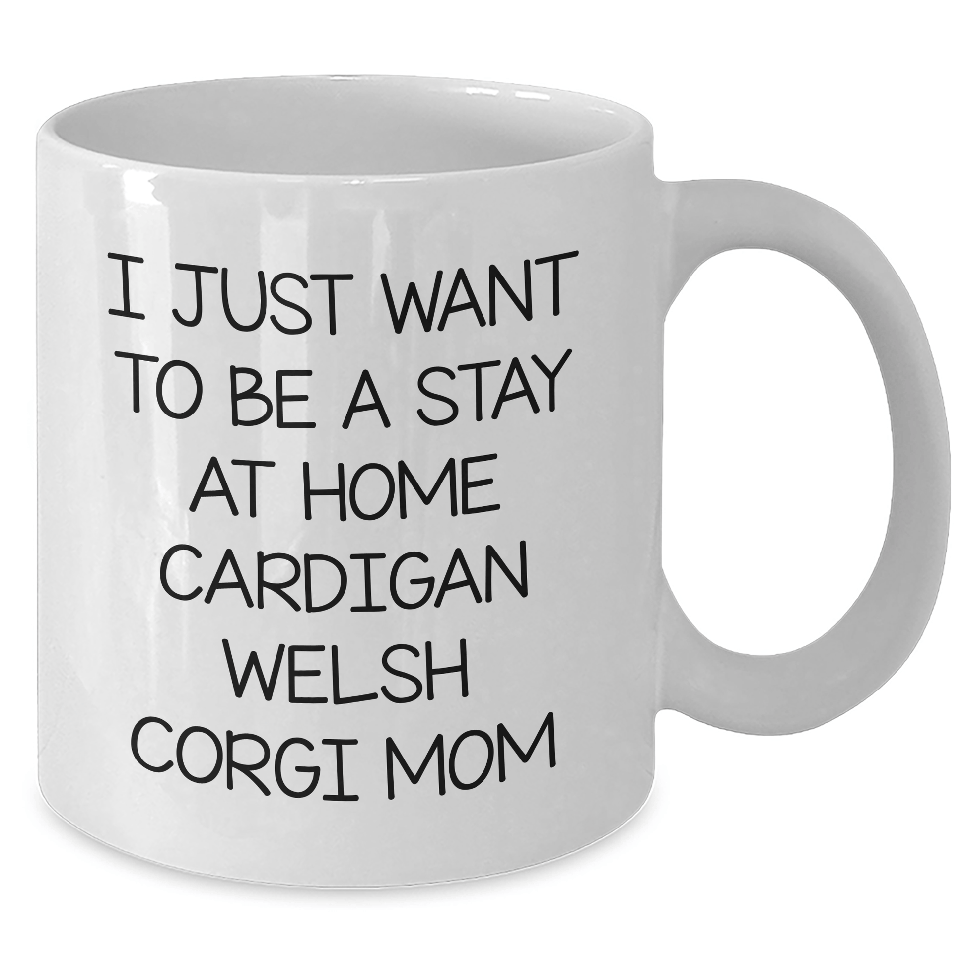Funny Cardigan Welsh Corgi Dog Mom Gifts from Friends for Men on Father's Day - 'I Just Want To Be A Stay At Home Cardigan Welsh Corgi Mom' Quote on White Coffee Mug - Victory Thru Vision 
