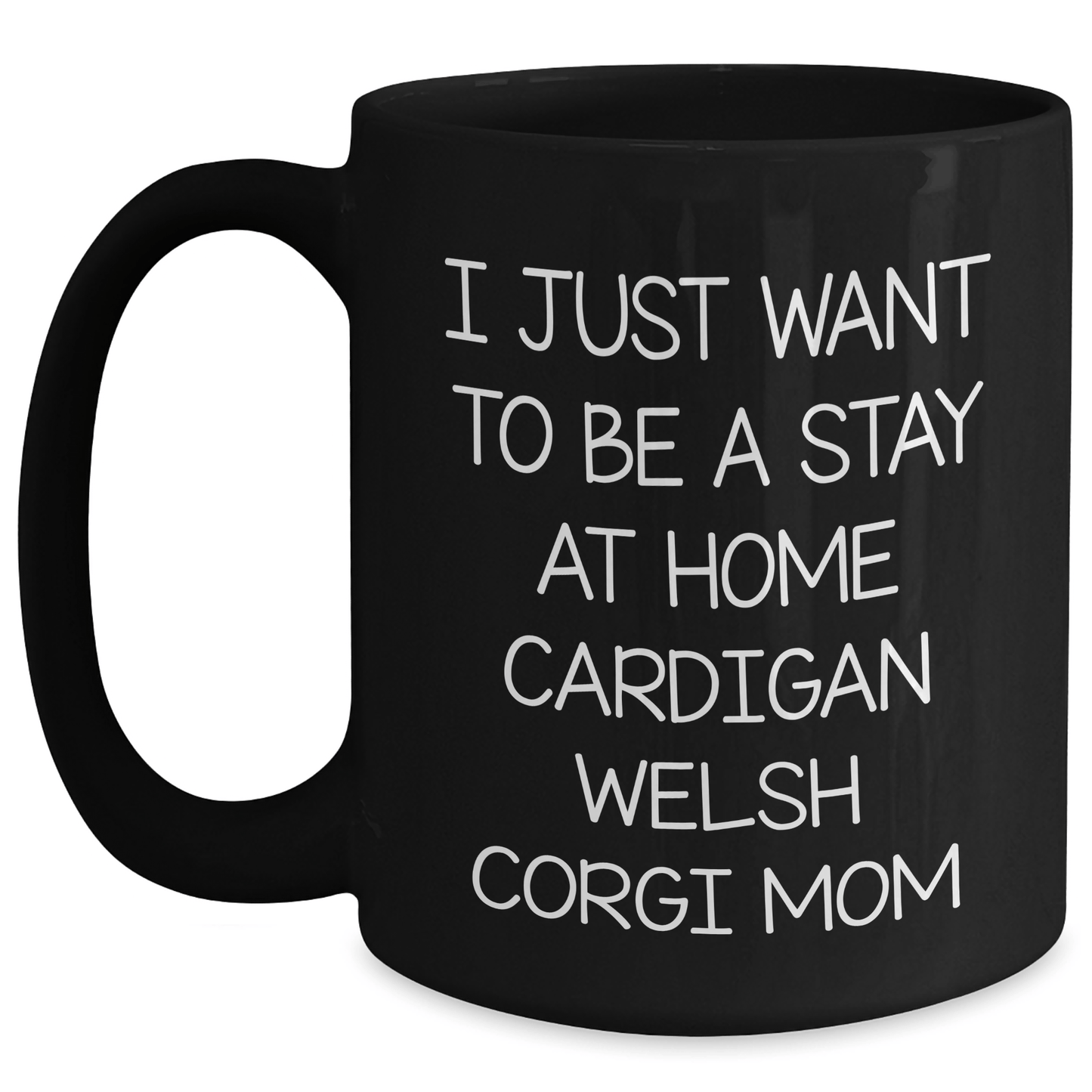 Funny Cardigan Welsh Corgi Mom Gifts for Him - I Just Want To Be A Stay At Home Cardigan Welsh Corgi Mom Black Coffee Mug, Gift from Friends, Perfect for Father's Day - Victory Thru Vision 