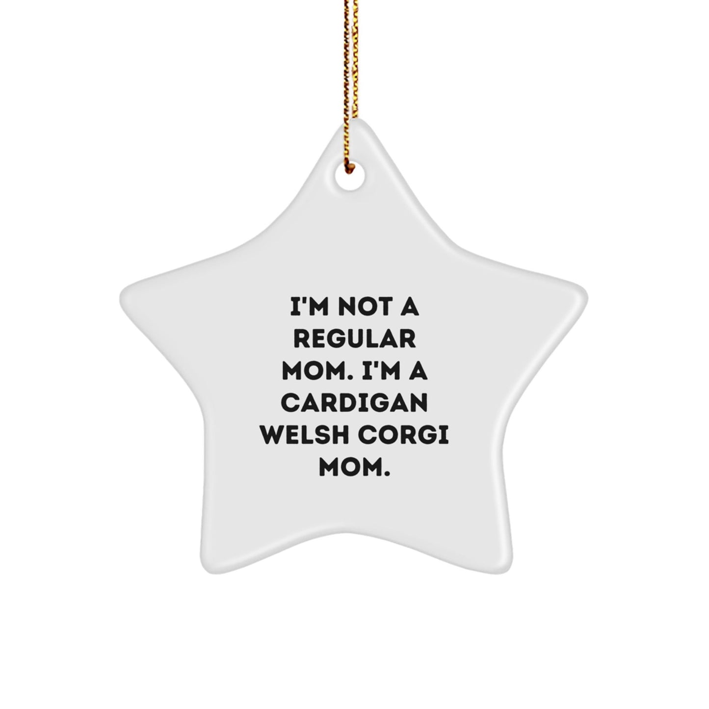 Funny Cardigan Welsh Corgi Mom Gifts, I'm Not A Regular Mom. I'm A Cardigan Welsh Corgi Mom. Christmas Star Ornament for Her, Him, Friends, Family, Gifts from Men, Women, Coworkers, Friends, Family - Victory Thru Vision
