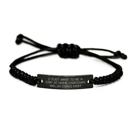 Funny Cardigan Welsh Corgi Mom Rope Bracelet Gifts from Friends for Father's Day I Just Want To Be A Stay At Home Cardigan Welsh Corgi Mom - Victory Thru Vision 