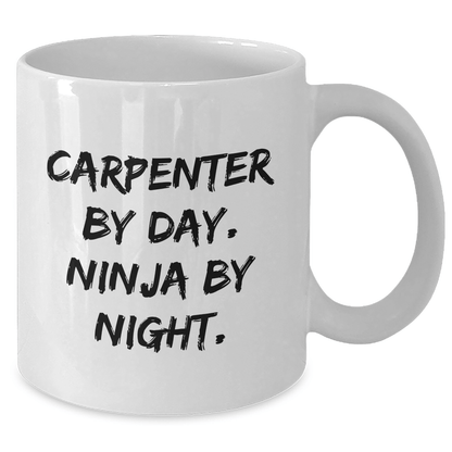 Funny Carpenter Gifts from Friends for Graduation - White Coffee Mug with 'Carpenter By Day. Ninja By Night.' Quote, 11oz or 15oz Capacity, Ceramic Material - Victory Thru Vision
