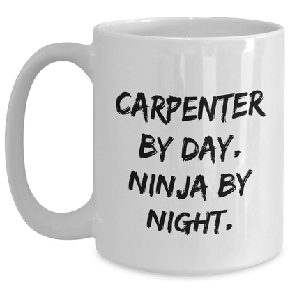 Funny Carpenter Gifts from Friends for Graduation - White Coffee Mug with 'Carpenter By Day. Ninja By Night.' Quote, 11oz or 15oz Capacity, Ceramic Material - Victory Thru Vision
