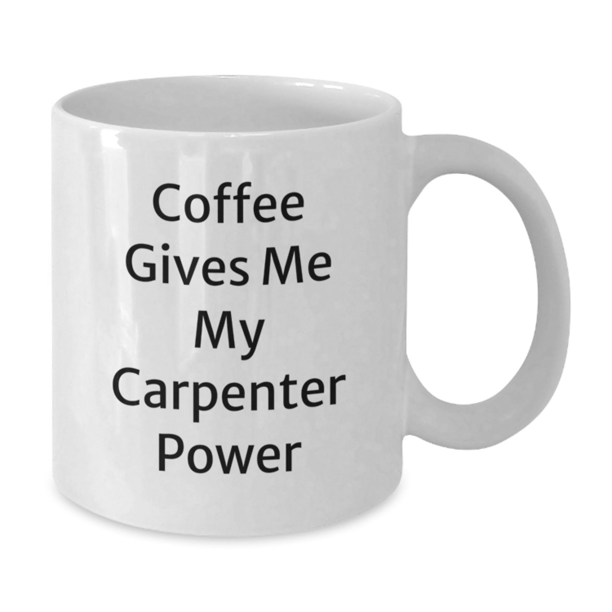 Funny Carpenter Gifts - White Coffee Mug for Graduation - 'Coffee Gives Me My Carpenter Power' - Unique Gifts from Friends or Family - Victory Thru Vision